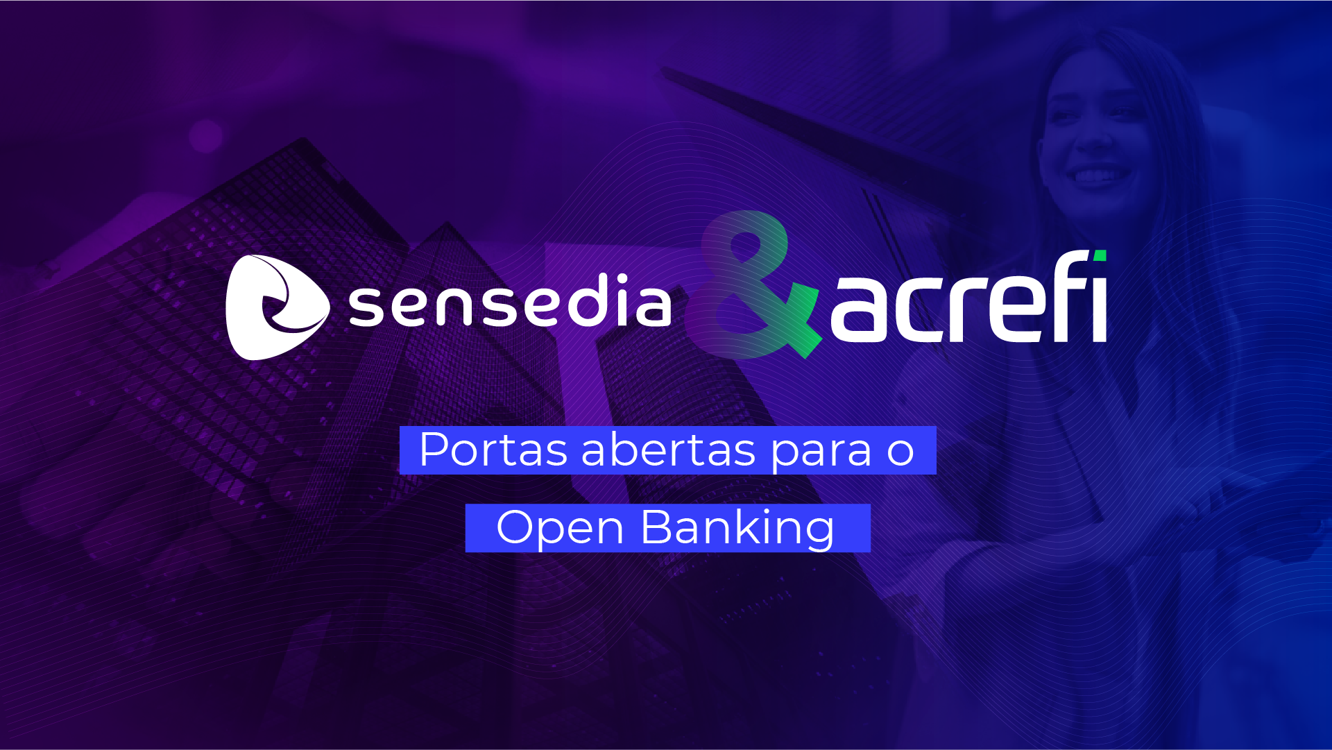 Open Banking | Sensedia & Acrefi